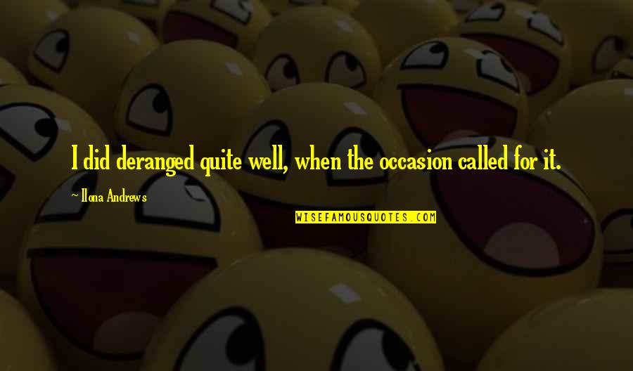 Danish Zehen Quotes By Ilona Andrews: I did deranged quite well, when the occasion Danish Zehen Quotes By Ilona Andrews: I did deranged quite well, when the occasion