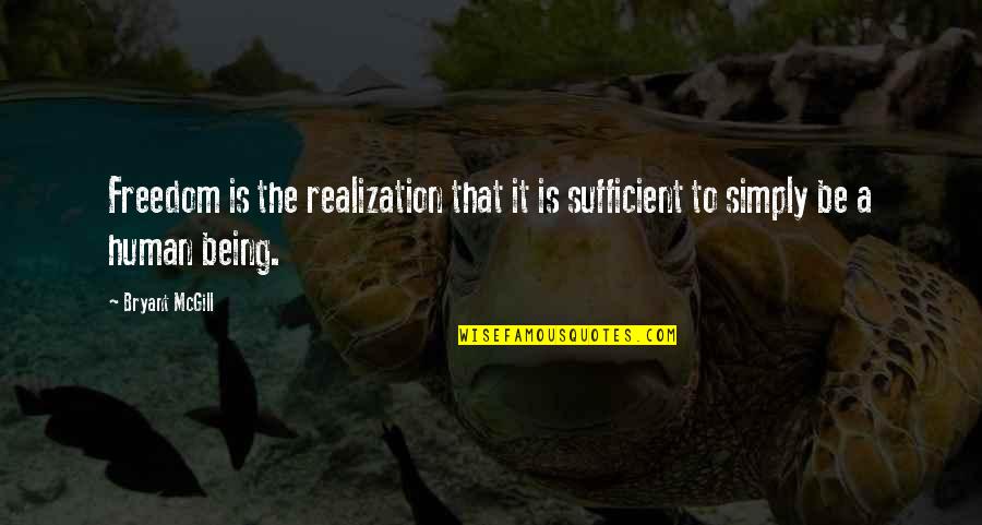 Danislav A Vukich Quotes By Bryant McGill: Freedom is the realization that it is sufficient