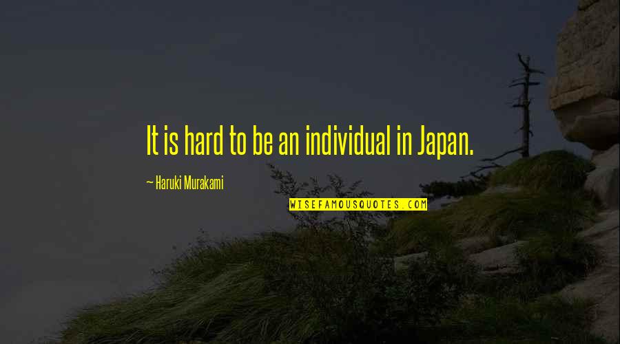 Danism Quotes By Haruki Murakami: It is hard to be an individual in Danism Quotes By Haruki Murakami: It is hard to be an individual in
