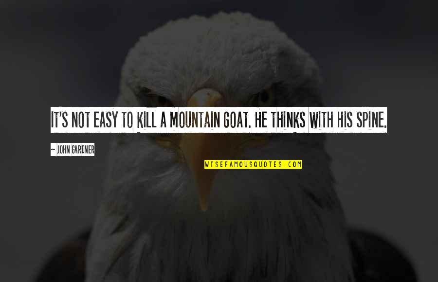 Danism Quotes By John Gardner: It's not easy to kill a mountain goat.
