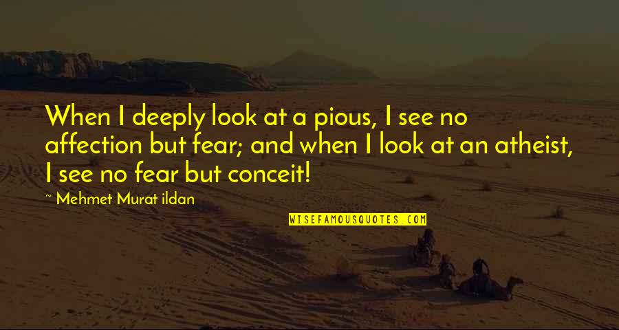 Danism Quotes By Mehmet Murat Ildan: When I deeply look at a pious, I Danism Quotes By Mehmet Murat Ildan: When I deeply look at a pious, I