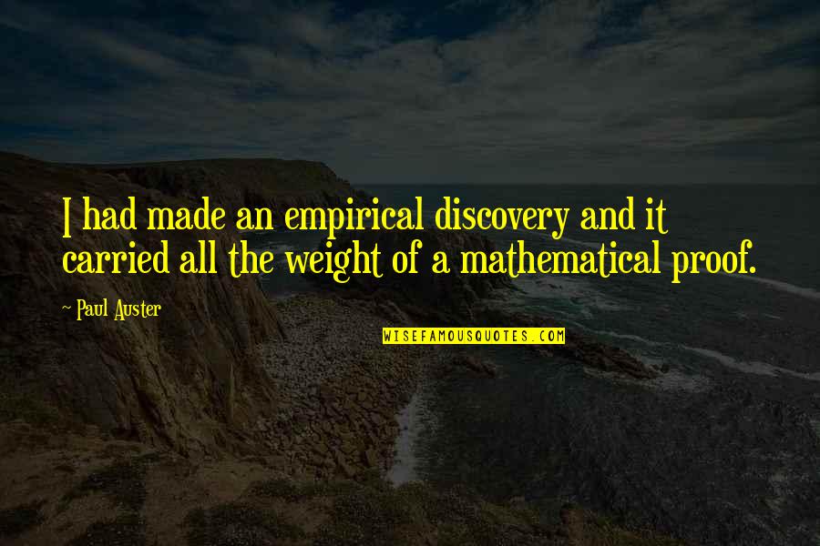 Danism Quotes By Paul Auster: I had made an empirical discovery and it Danism Quotes By Paul Auster: I had made an empirical discovery and it