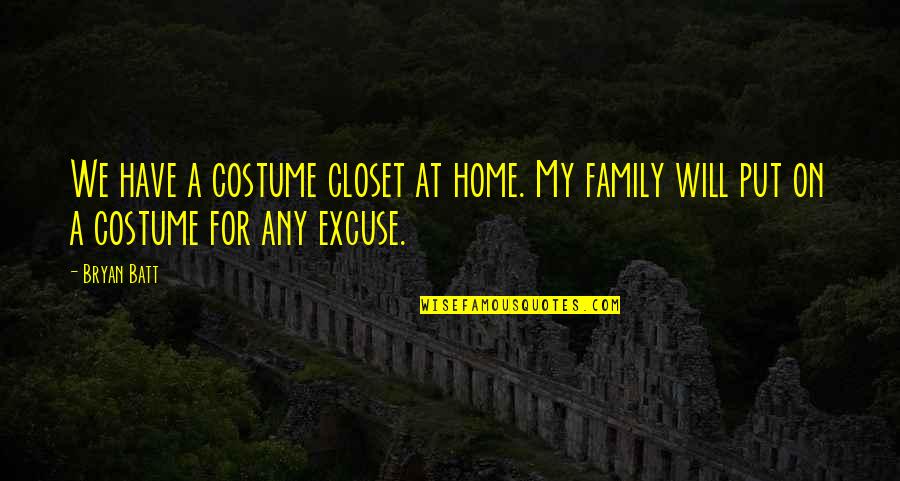Danisman Quotes By Bryan Batt: We have a costume closet at home. My