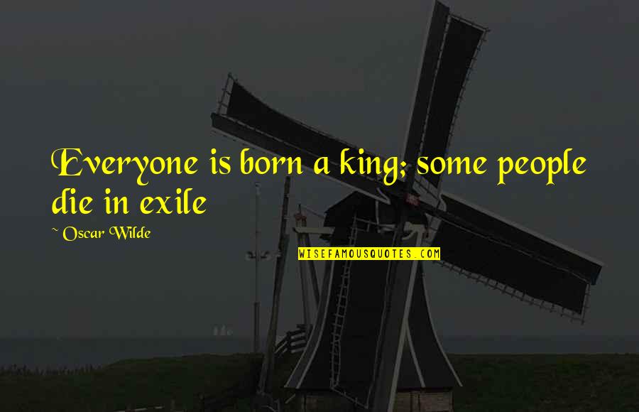 Danismanis Quotes By Oscar Wilde: Everyone is born a king; some people die
