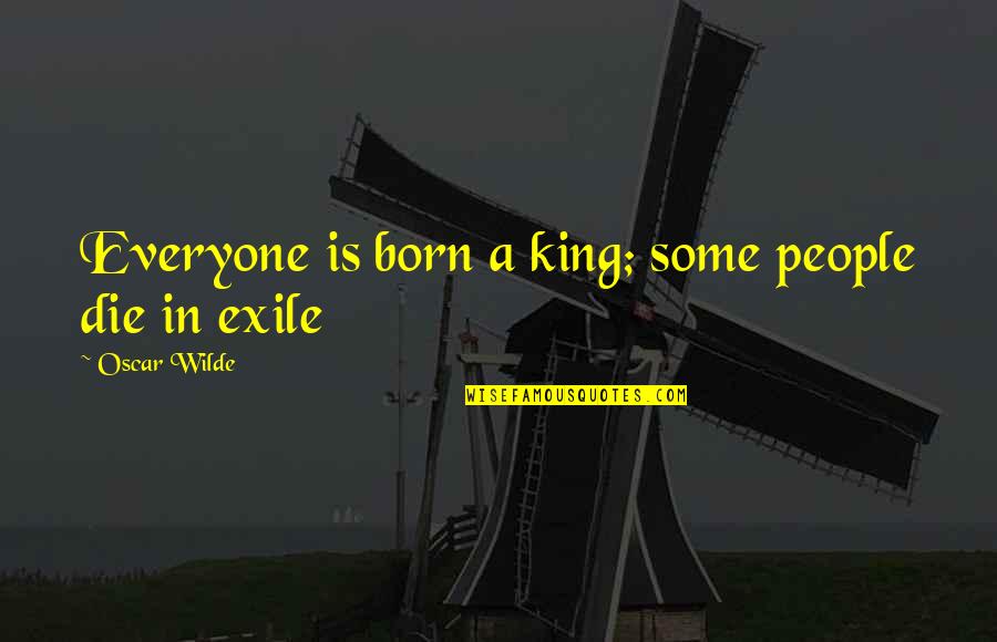 Danismanis Quotes By Oscar Wilde: Everyone is born a king; some people die Danismanis Quotes By Oscar Wilde: Everyone is born a king; some people die