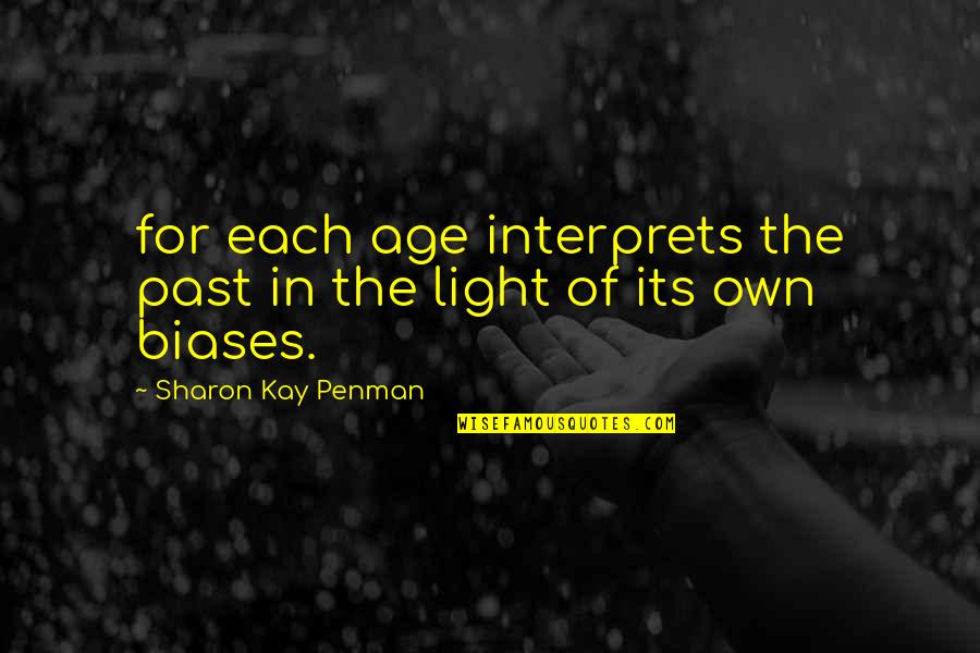 Danismanis Quotes By Sharon Kay Penman: for each age interprets the past in the Danismanis Quotes By Sharon Kay Penman: for each age interprets the past in the