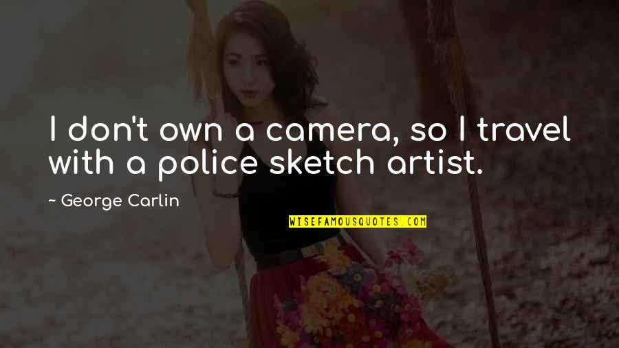Danisnotonfireroast Quotes By George Carlin: I don't own a camera, so I travel