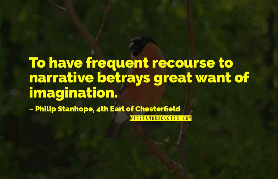 Danisnotonfireroast Quotes By Philip Stanhope, 4th Earl Of Chesterfield: To have frequent recourse to narrative betrays great
