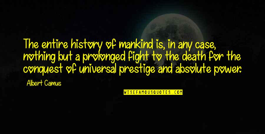 Danison Management Quotes By Albert Camus: The entire history of mankind is, in any Danison Management Quotes By Albert Camus: The entire history of mankind is, in any