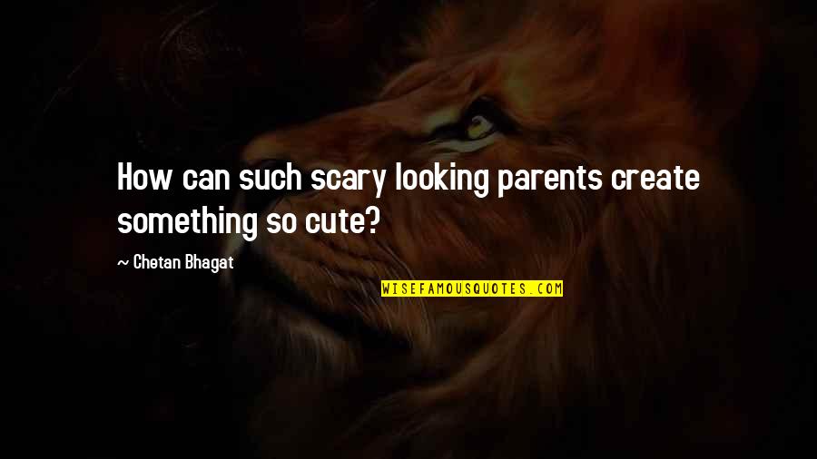Danison Monumental Works Quotes By Chetan Bhagat: How can such scary looking parents create something