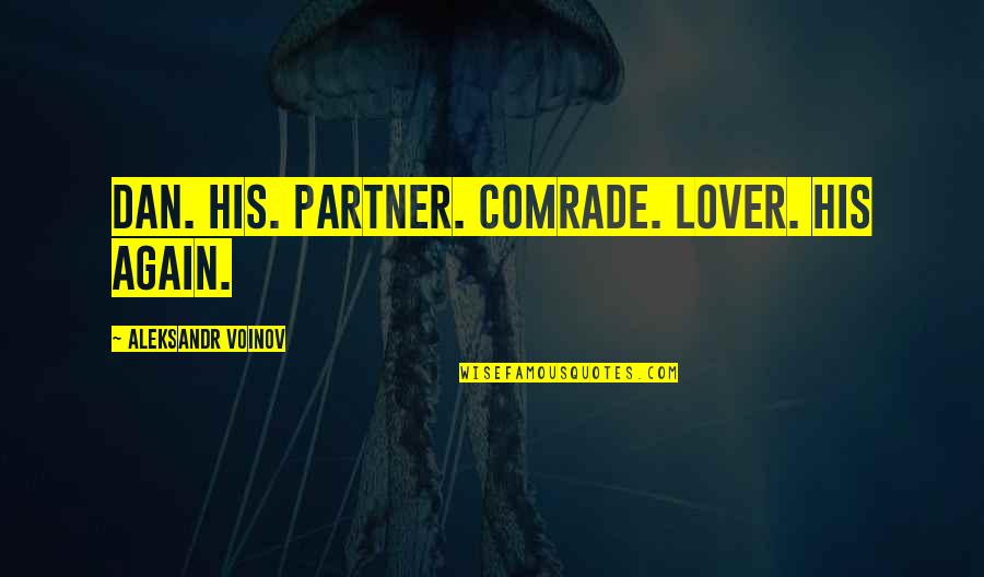 Danissia Ransaw Quotes By Aleksandr Voinov: Dan. His. Partner. Comrade. Lover. His again. Danissia Ransaw Quotes By Aleksandr Voinov: Dan. His. Partner. Comrade. Lover. His again.