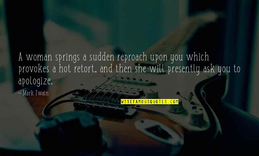 Danita Johnson Quotes By Mark Twain: A woman springs a sudden reproach upon you