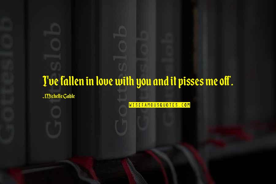 Danitas Designs Quotes By Michelle Gable: I've fallen in love with you and it