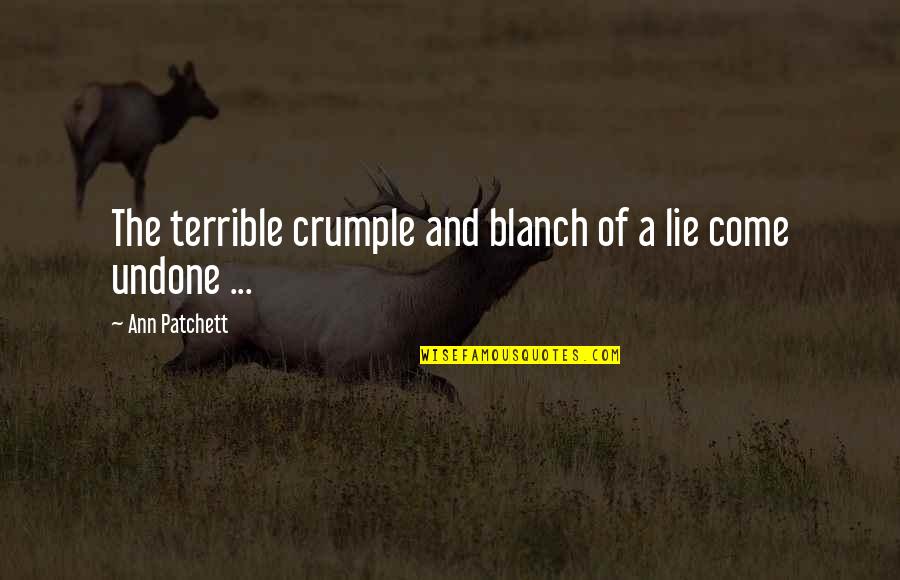 Danitha Ezell Quotes By Ann Patchett: The terrible crumple and blanch of a lie