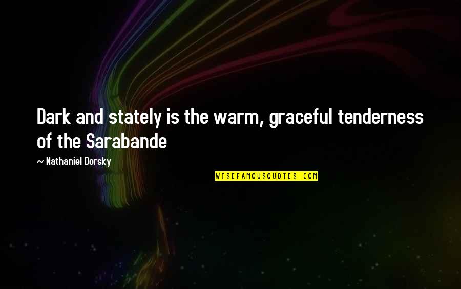 Danitha Ezell Quotes By Nathaniel Dorsky: Dark and stately is the warm, graceful tenderness Danitha Ezell Quotes By Nathaniel Dorsky: Dark and stately is the warm, graceful tenderness