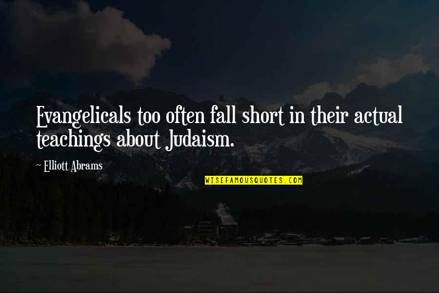 Danitra Faithe Quotes By Elliott Abrams: Evangelicals too often fall short in their actual