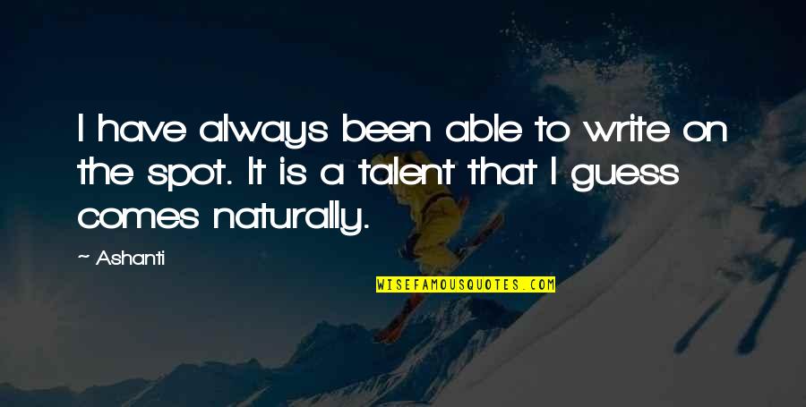 Danitra Vance Quotes By Ashanti: I have always been able to write on Danitra Vance Quotes By Ashanti: I have always been able to write on