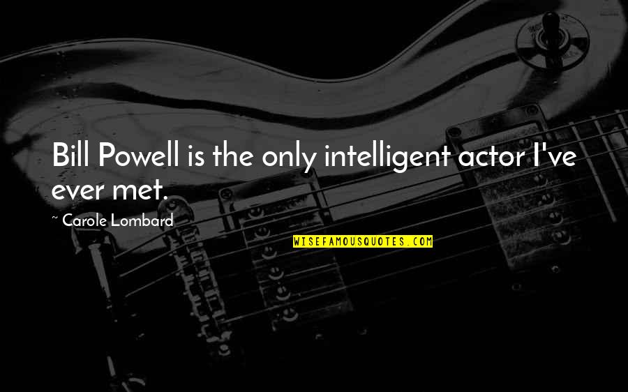 Danitra Vance Quotes By Carole Lombard: Bill Powell is the only intelligent actor I've Danitra Vance Quotes By Carole Lombard: Bill Powell is the only intelligent actor I've