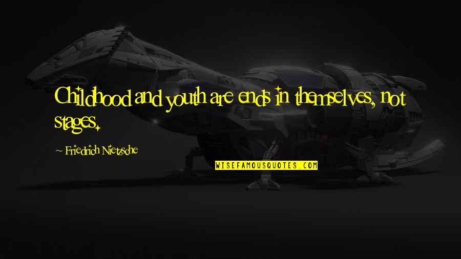 Danity Kane Quotes By Friedrich Nietzsche: Childhood and youth are ends in themselves, not