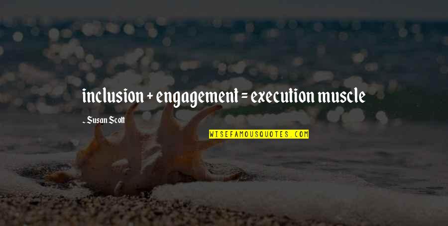 Danity Kane Quotes By Susan Scott: inclusion + engagement = execution muscle