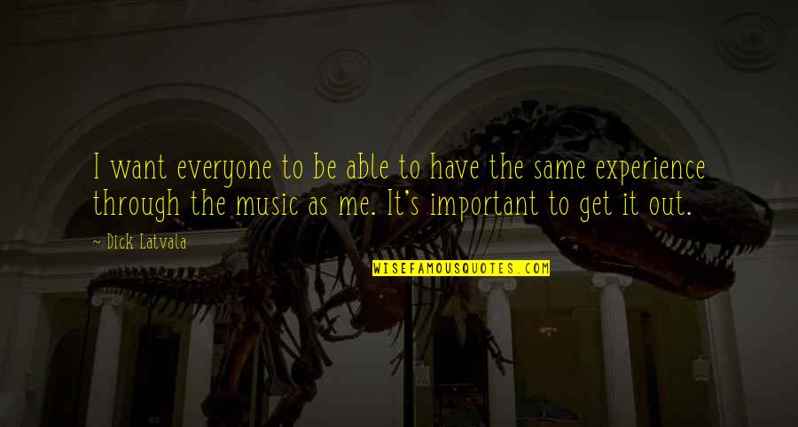 Danitza Mystery Quotes By Dick Latvala: I want everyone to be able to have Danitza Mystery Quotes By Dick Latvala: I want everyone to be able to have
