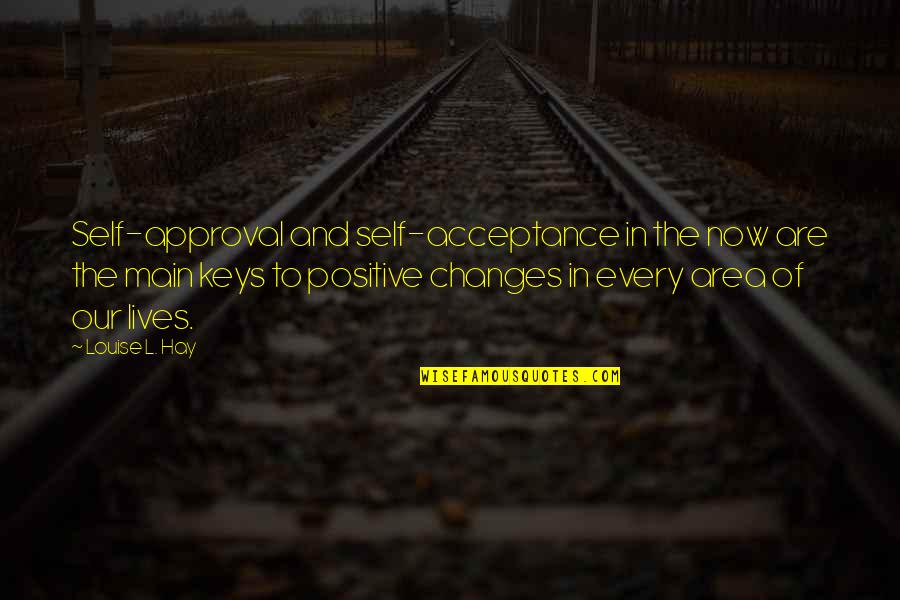 Danitza Mystery Quotes By Louise L. Hay: Self-approval and self-acceptance in the now are the Danitza Mystery Quotes By Louise L. Hay: Self-approval and self-acceptance in the now are the
