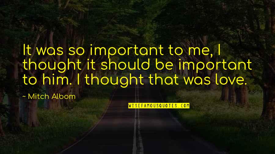 Danitza Mystery Quotes By Mitch Albom: It was so important to me, I thought Danitza Mystery Quotes By Mitch Albom: It was so important to me, I thought
