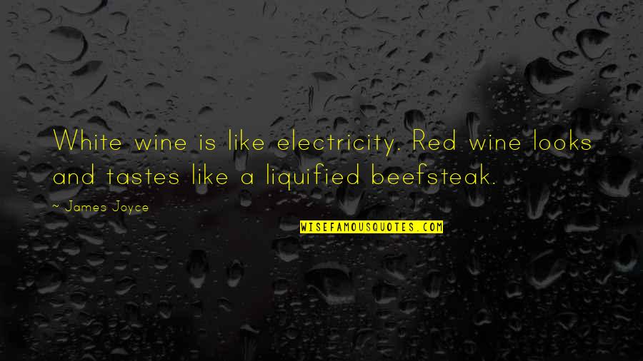 Danitza Pantoja Quotes By James Joyce: White wine is like electricity. Red wine looks
