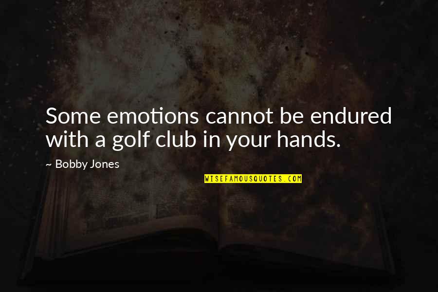Danjay Harrison Quotes By Bobby Jones: Some emotions cannot be endured with a golf