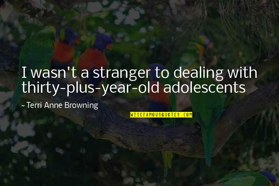 Danji Bros Quotes By Terri Anne Browning: I wasn't a stranger to dealing with thirty-plus-year-old
