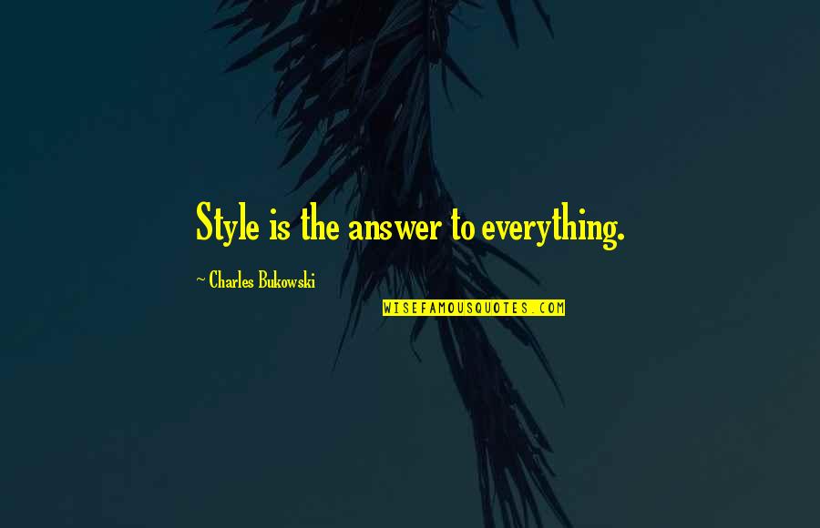 Danjie Quotes By Charles Bukowski: Style is the answer to everything.