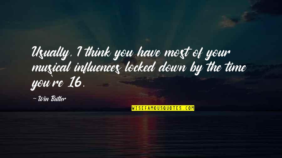 Danjinio Quotes By Win Butler: Usually, I think you have most of your