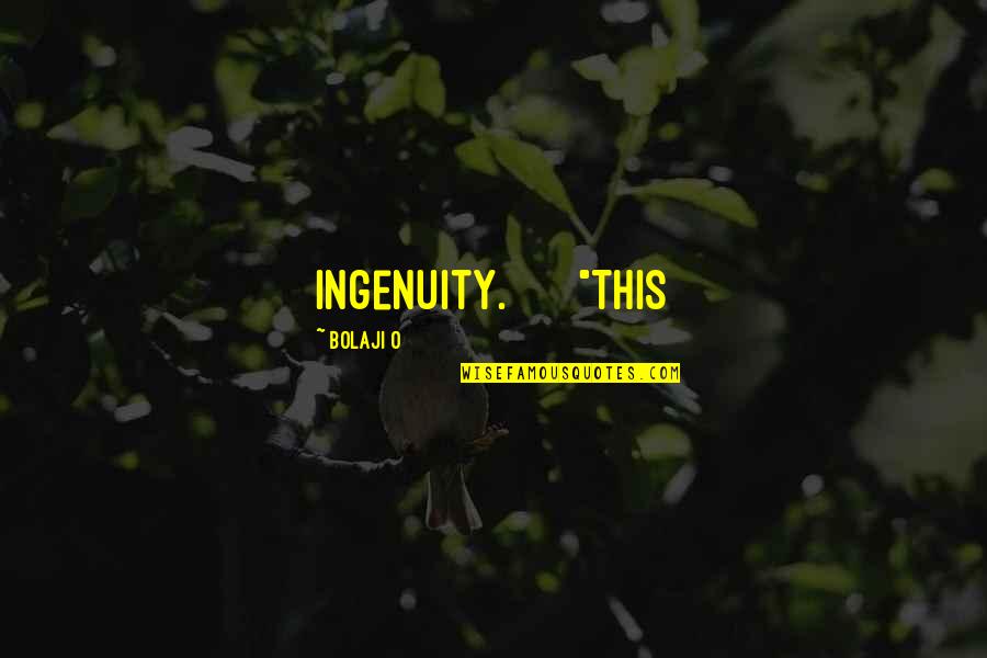Danjino Quotes By Bolaji O: ingenuity. "This Danjino Quotes By Bolaji O: ingenuity. "This