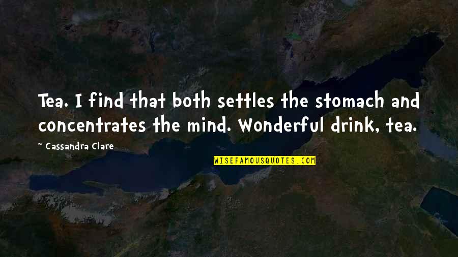Danjugan Sanctuary Quotes By Cassandra Clare: Tea. I find that both settles the stomach
