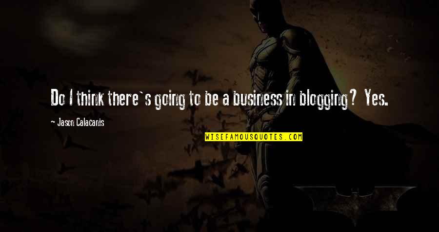Danjulo Ishizaka Quotes By Jason Calacanis: Do I think there's going to be a Danjulo Ishizaka Quotes By Jason Calacanis: Do I think there's going to be a