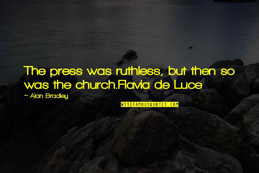 Danjuro Ff12 Quotes By Alan Bradley: The press was ruthless, but then so was