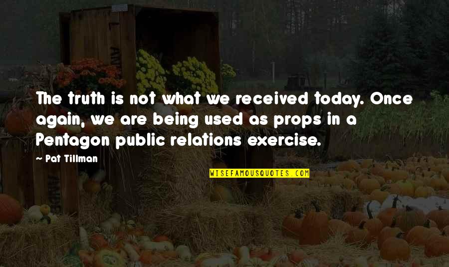 Danjuro Ff12 Quotes By Pat Tillman: The truth is not what we received today. Danjuro Ff12 Quotes By Pat Tillman: The truth is not what we received today.