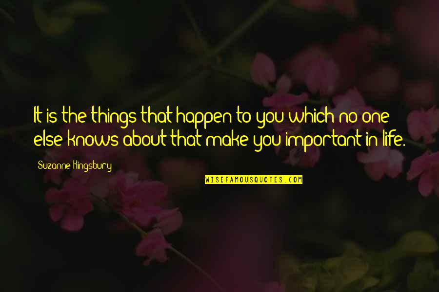 Dankan Quotes By Suzanne Kingsbury: It is the things that happen to you