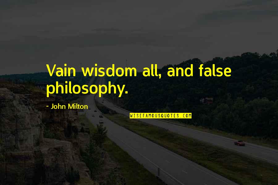 Dankbaar Quotes By John Milton: Vain wisdom all, and false philosophy.