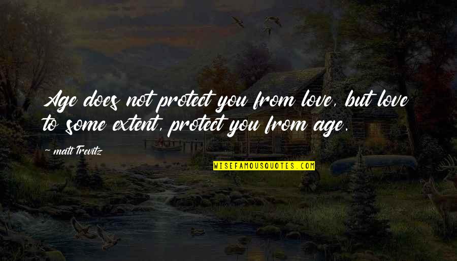 Dankbar Englisch Quotes By Matt Trevitz: Age does not protect you from love, but