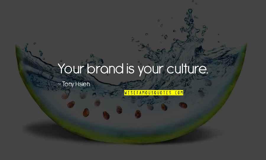 Dankbar Englisch Quotes By Tony Hsieh: Your brand is your culture.