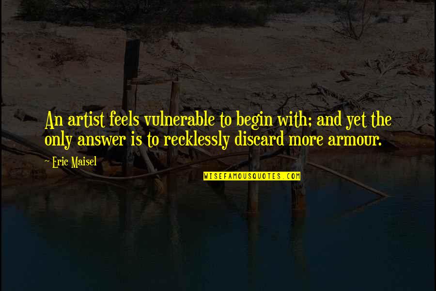Dankbarkeit Translation Quotes By Eric Maisel: An artist feels vulnerable to begin with; and