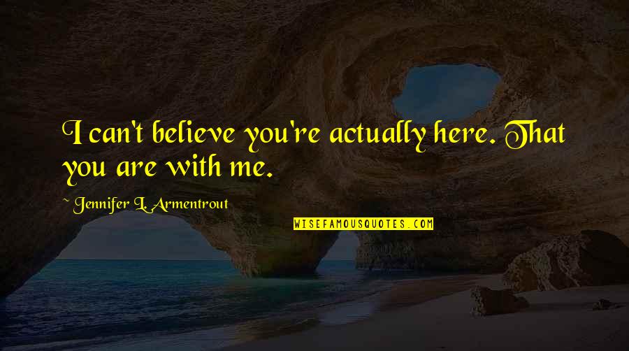 Dankbarkeit Translation Quotes By Jennifer L. Armentrout: I can't believe you're actually here. That you