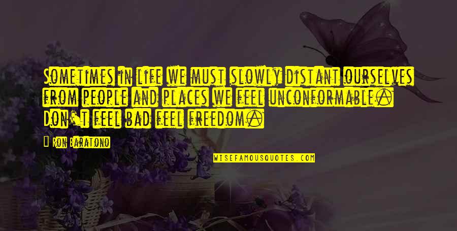 Dankbarkeit Translation Quotes By Ron Baratono: Sometimes in life we must slowly distant ourselves