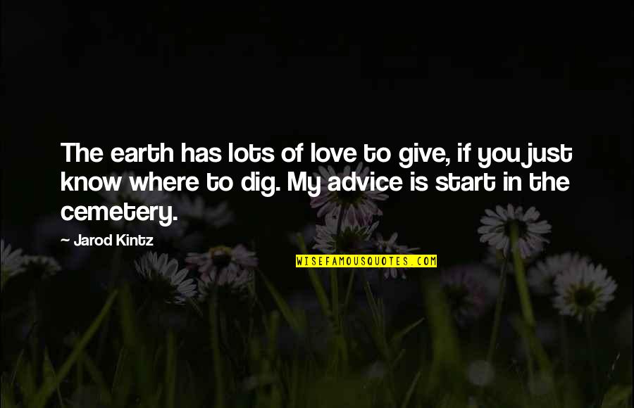 Danke F R Alles Quotes By Jarod Kintz: The earth has lots of love to give,