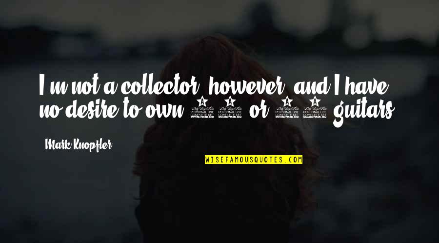 Danke F R Alles Quotes By Mark Knopfler: I'm not a collector, however, and I have