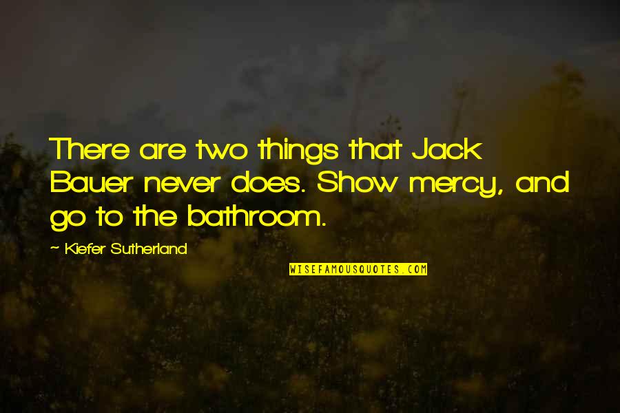 Dankert Farms Quotes By Kiefer Sutherland: There are two things that Jack Bauer never Dankert Farms Quotes By Kiefer Sutherland: There are two things that Jack Bauer never