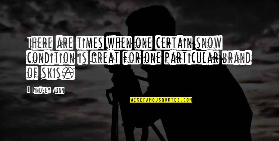 Dankie Vir Alles Quotes By Lindsey Vonn: There are times when one certain snow condition