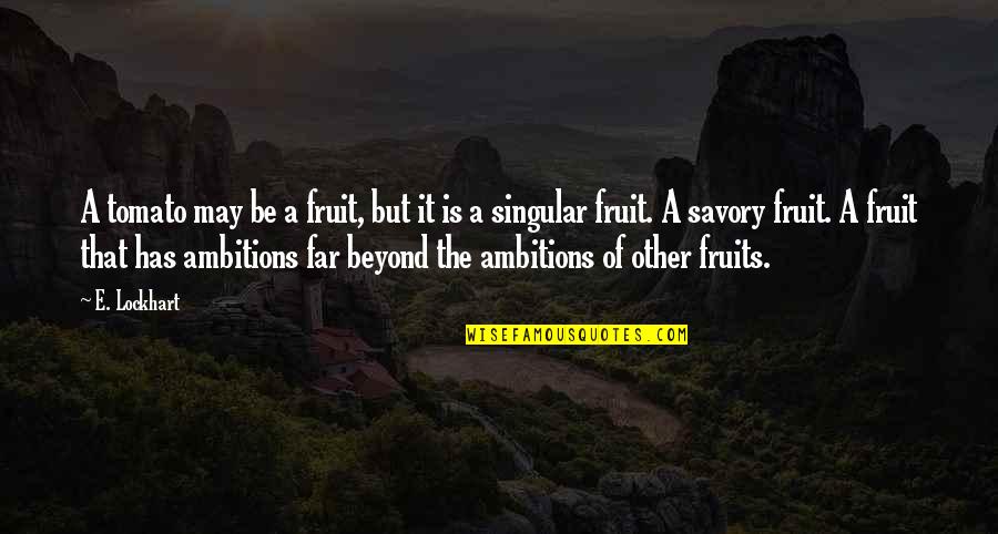 Dankmeyer Sinai Quotes By E. Lockhart: A tomato may be a fruit, but it