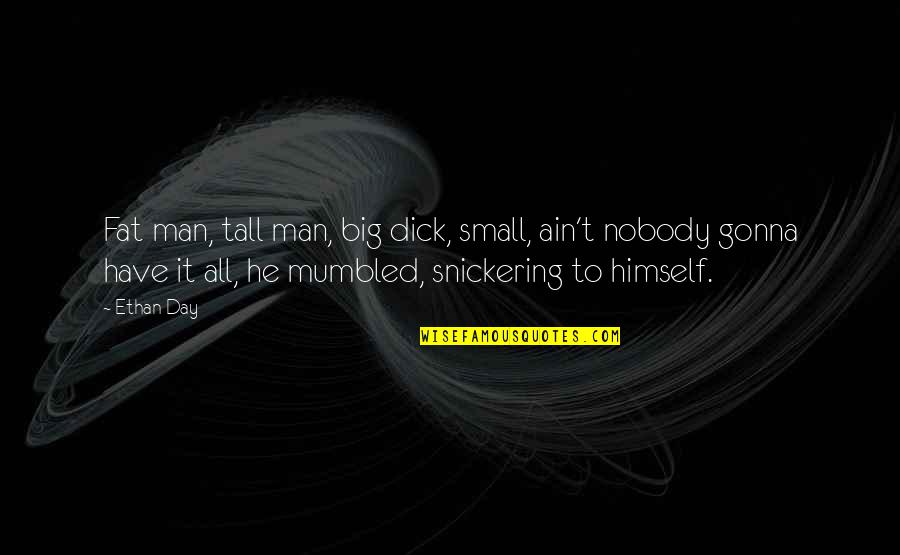 Dankner Dragonfly Quotes By Ethan Day: Fat man, tall man, big dick, small, ain't